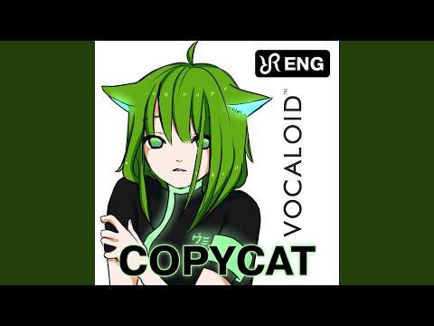 Copycat (cover of Gumi Vocaloid Song)