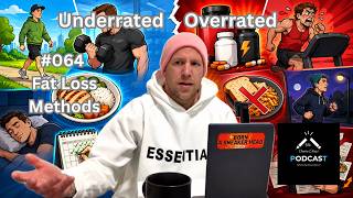 #064 - Most Underrated VS Overrated Fat Loss Methods