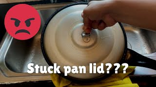 How to open a lid stuck on a pan?