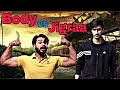 Body vs Jigraa (Vine) Lovish Arnaicha