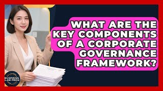 What Are the Key Components of a Corporate Governance Framework? | Business Law Pros News