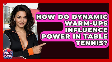 How Do Dynamic Warm-ups Influence Power In Table Tennis? - Ping Pong Prodigy