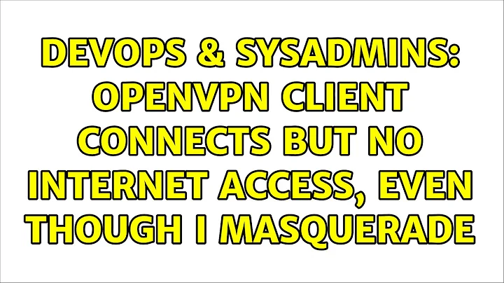 DevOps & SysAdmins: OpenVPN client connects but no internet access, even though I masquerade