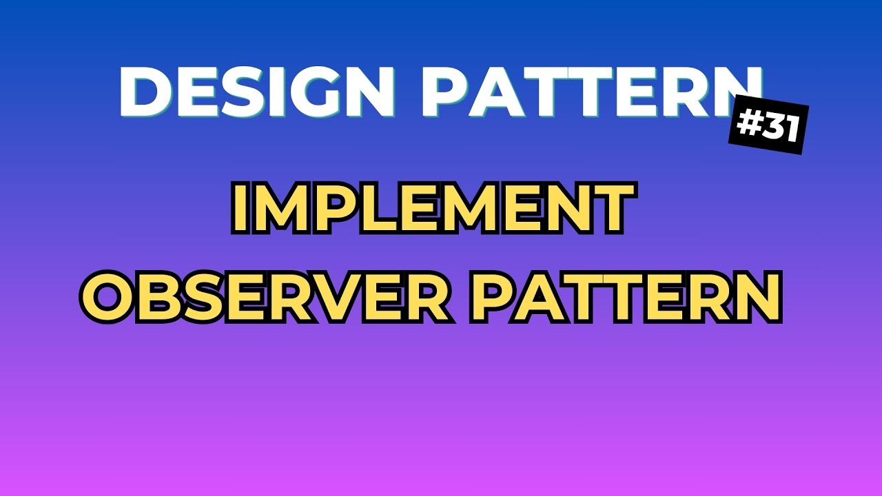 3 Bước Đơn Giản Để Implement Observer Pattern - Design Pattern Tập 31 ...
