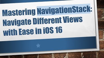 Mastering NavigationStack: Navigate Different Views with Ease in iOS 16