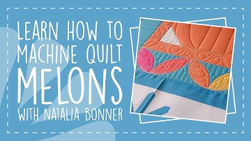 Learn How to Machine Quilt Melons with Natalia Bonner