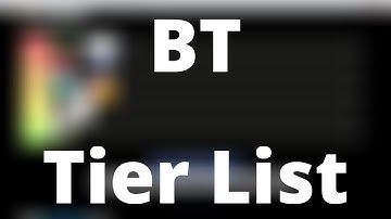 BT Tier List