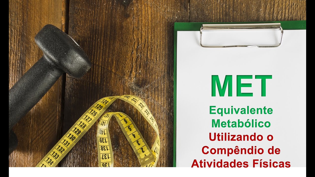 MET - Equivalente Metaólico - Compéndio de Atividades Físicas - como ...