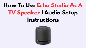 How To Use Echo Studio As A TV Speaker | Audio Setup Instructions