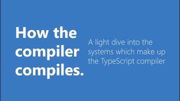 How the TypeScript Compiler Compiles - understanding the compiler internal