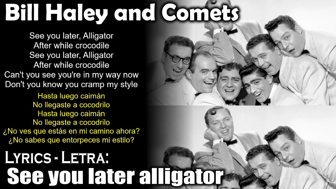 See you later alligator - Bill Haley and Comets (Lyrics Spanish-English) (Español-Inglés) See you later alligator - Bill Haley and Comets (Lyrics Spanish-English) (Español-Inglés)