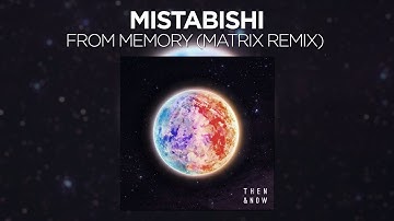 Mistabishi - From Memory (Matrix Remix)