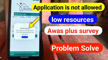 application is not allowed to run on this due to low resources | awas plus survey 2024 problem