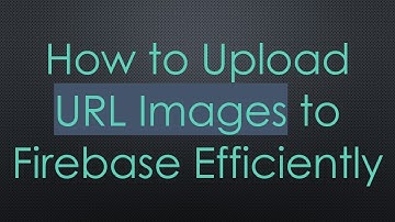 How to Upload URL Images to Firebase Efficiently