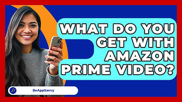 What Do You Get With Amazon Prime Video? - Be App Savvy