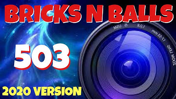 Bricks N Balls Level 503            2020 Version  No Power-Ups