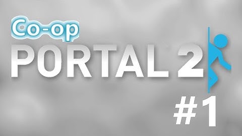 Portal 2 Co-op - Part 1: Team Building 1-6 & Mass and Velocity 1-3