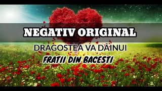Video thumbnail of "NEGATIV ORIGINAL - Dragostea va dăinui | Fratii din Bacesti"