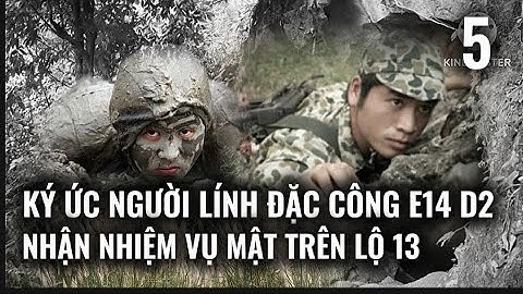 (5) Người lính Đặc Công E14 D2 Nhận Nhiệm Vụ Đặc Biệt Trên Lộ 13 