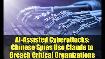 AI-Assisted Cyberattacks: Chinese Spies Use Claude to Breach Critical Organizations