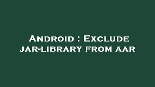 Android : Exclude jar-library from aar
