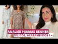 ANALISANDO PIJAMAS RENNER 🔥🔥Aprenda sobre tecidos, acabamentos e +