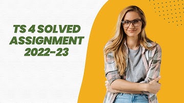 TS 4 SOLVED ASSIGNMENT 2022-23