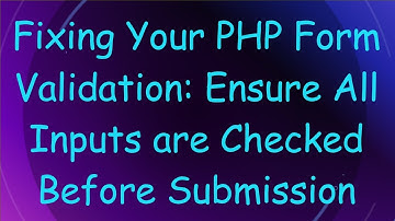 Fixing Your PHP Form Validation: Ensure All Inputs are Checked Before Submission