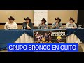 RUEDA DE PRENSA, GRUPO BRONCO DE MEXICO EN SU VISITA A QUITO - ECUADOR.