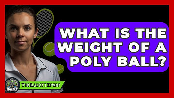 What Is The Weight Of A Poly Ball? - The Racket Xpert