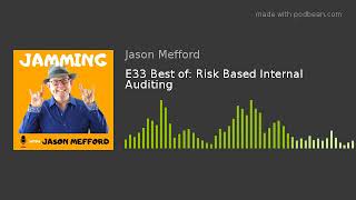 E61 Best of: Risk Based Internal Auditing  | Jamming with Jason Mefford
