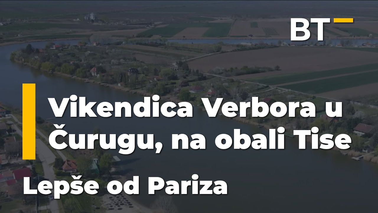 Vikendica Verbora u Čurugu, na obali Tise LEPŠE OD PARIZA