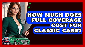 How Much Does Full Coverage Cost For Classic Cars? - Auto Coverage Explained