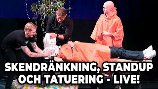 Skendränkning & tatuering - LIVE på scen!