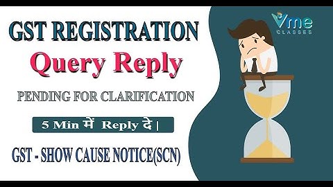 Gst registration query reply |Gst Query response |Gst Registration Notice Reply |Gst SCN Reply