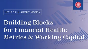 Building Blocks for Financial Health: Metrics & Working Capital