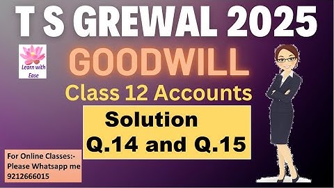 Q14 and Q15 Goodwill| TS Grewal 2025| Ch 2| Accounts| Class 12| TS Grewal Solutions@learnwithease
