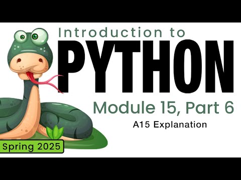 Python (Spring 2025) Module 15-6: A15 Explanation and Code Review