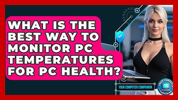 What Is The Best Way To Monitor PC Temperatures For PC Health? - Your Computer Companion