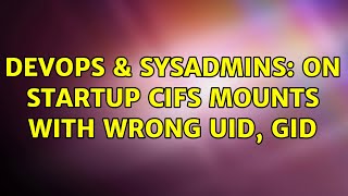 Celebrity DevOps & SysAdmins: On startup cifs mounts with wrong uid, gid Net Worth