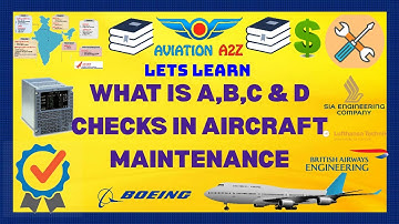 What is A,B,C & D CHECKS In Aircraft Maintenance |LET