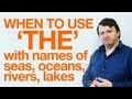 When to use THE with names of seas, oceans, and rivers