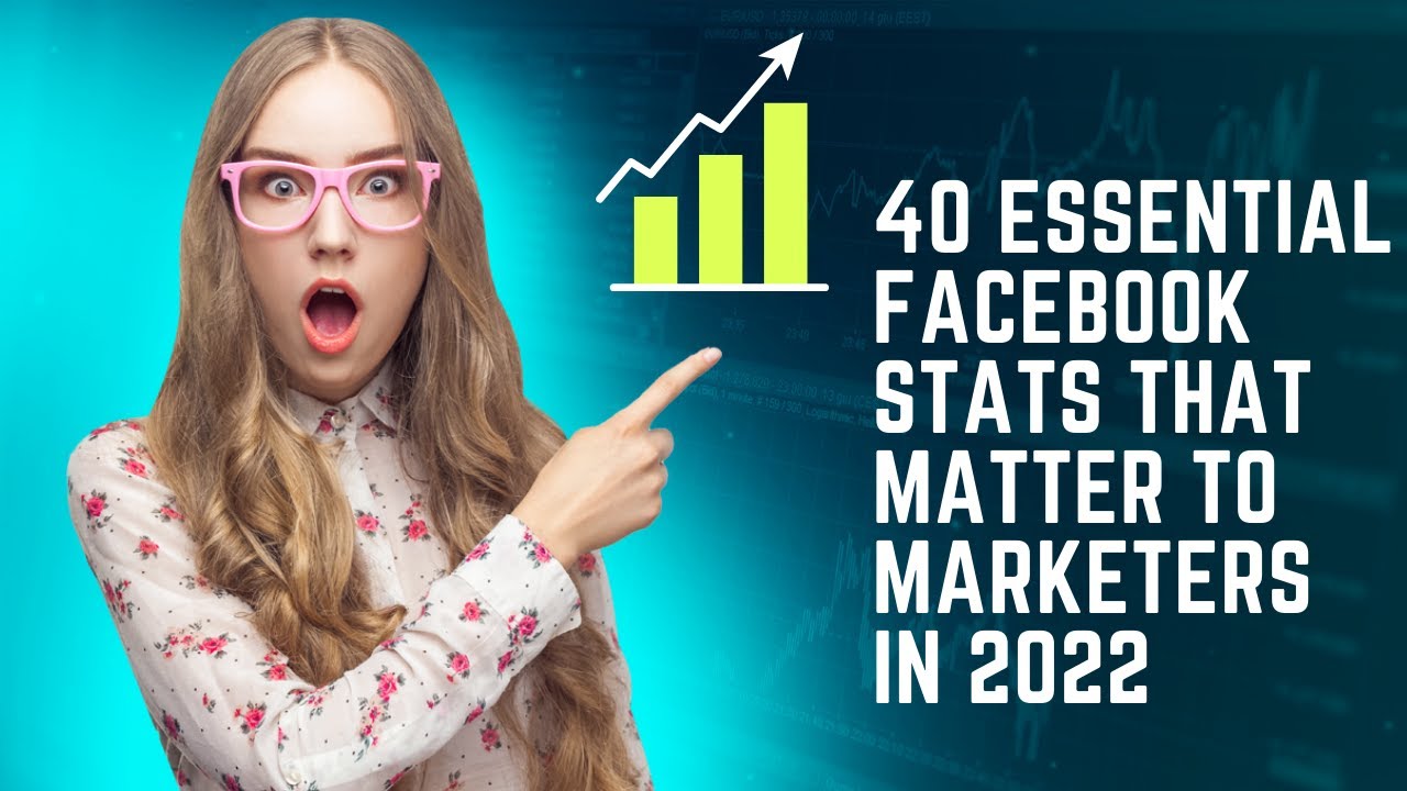 40 Essential Facebook Statistics That Matters in 2022!