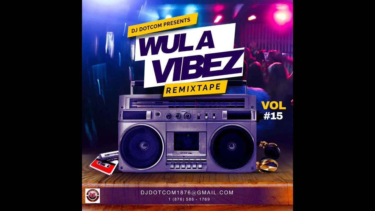 DJ DOTCOM PRESENTS WUL A VIBEZ REMIXTAPE VOL.15 (EXPLICIT)📻