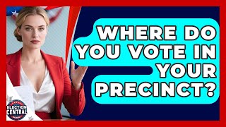 Where Do You Vote In Your Precinct? - Election Central Channel