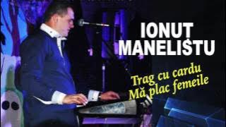 Ionut Manelistu - Ma plac femeile, Trag cu cardu, Colaj Nou