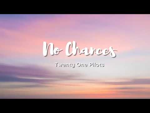 Vietsub | No Chances - Twenty One Pilots | Lyrics Video