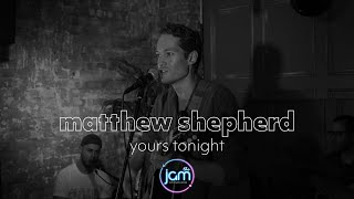 Matthew Shepherd - Yours Tonight