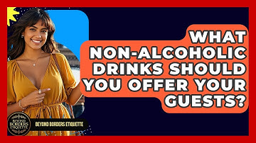 What Non-alcoholic Drinks Should You Offer Your Guests? - Beyond Borders Etiquette