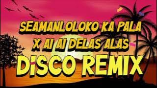 SEAMAN LOLOKO KA PALA X AI AI DELAS ALAS DISCO MIX DJ BOYET REMIX